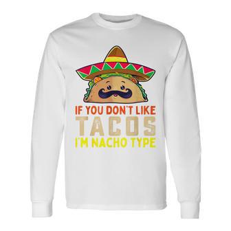 タコスが気に入らなければ、I'm Nacho Type Taco Lover Meme 長袖Tシャツ - Kawaiitshirt