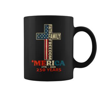 250 Years American 1776 2026 Faith Family Freedom Patriotic Coffee Mug - Monsterry UK