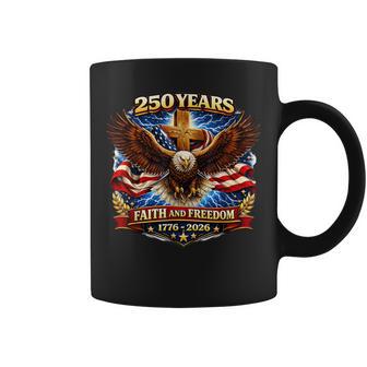 250 Years Faith And Freedom Usa Anniversary 4Th Of July Coffee Mug - Monsterry