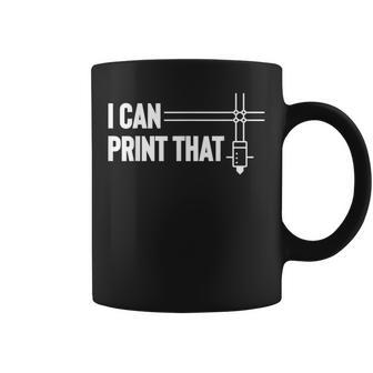 I Can Print That 3D Printing Printer Coffee Mug - Thegiftio UK