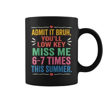Admit It You'll Low Key Miss Me 6-7 Time Summer Bruh Coffee Mug - Thegiftio