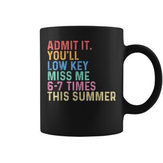 Admit It You'll Low Key Miss Me 6-7 Times This Summer Coffee Mug - Thegiftio UK
