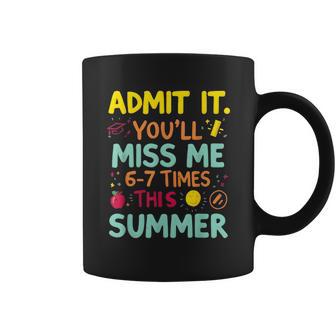 Admit It You'll Miss Me 6-7 Times This Summer Teacher Coffee Mug - Thegiftio UK