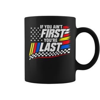 If You Ain't First You're Last Motor Us Flag Car Racing Coffee Mug - Thegiftio UK