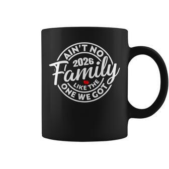 Ain't No Family Like The One We Got 2026 Fun Family Reunion Coffee Mug | Seseable UK