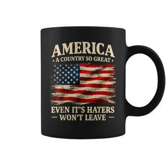 America A Country So Great Even It's Haters Won't Leave Coffee Mug - Thegiftio UK