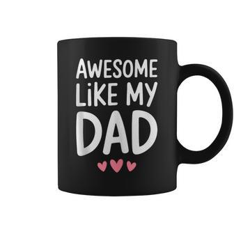Awesome Like My Dad Kids Son Daughter Fathers Day Coffee Mug - Thegiftio UK