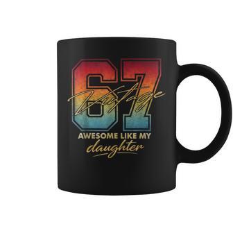 Awesome Like My Daughters 67 Dad Fathers Day Coffee Mug - Thegiftio