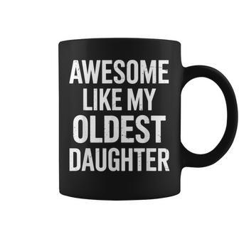 Awesome Like My Oldest Daughter For Fathers Day Coffee Mug - Monsterry