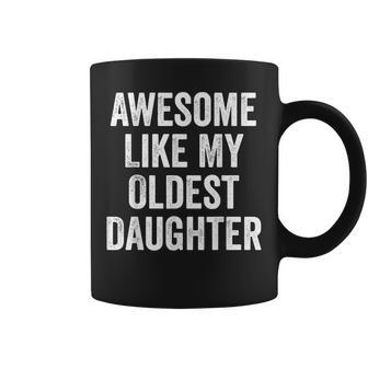 Awesome Like My Oldest Daughter Dad Jokes Fathers Day Coffee Mug - Monsterry
