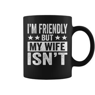On Back I'm Friendly But My Wife Isn't Husband Humor Coffee Mug - Thegiftio