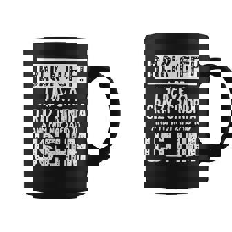 Back Off I Have Crazy Grandpa And I'm Not Afraid To Use Him Coffee Mug | Seseable CA
