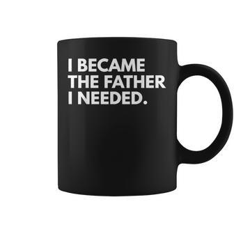 I Became The Father I Needed Father's Day Coffee Mug - Thegiftio UK
