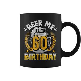 Beer Me It's My 60Th Birthday Alcohol Lover 60 Years Old Coffee Mug - Monsterry UK