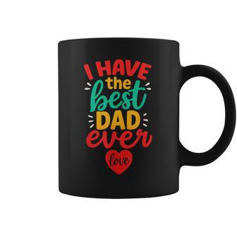 I Have The Best Dad Ever Cute Love Fathers Day Kids Coffee Mug - Thegiftio