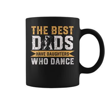 The Best Dads Have Daughters Who Dance Fathers Day Coffee Mug - Thegiftio UK