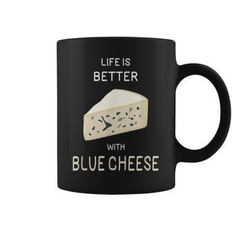 Blue Cheese Life Is Better With Blue Cheese Coffee Mug - Thegiftio