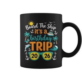 Board The Ship Its A Birthday Trip 2026 Cruise Squad Family Coffee Mug - Thegiftio UK