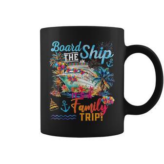 Board The Ship Its A Family Trip 2025 Summer Vacation Cruise Coffee Mug - Thegiftio UK