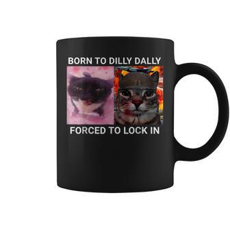 Born To Dilly Dally Forced To Lock In Cat Meme Cats Coffee Mug - Thegiftio UK