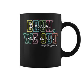 Bruh We Out 8Th Grade Graduation Last Day School Teacher Coffee Mug - Monsterry