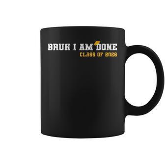 Bruh I'm Done 26 Class Of 2026 2026 School Graduation Coffee Mug - Thegiftio