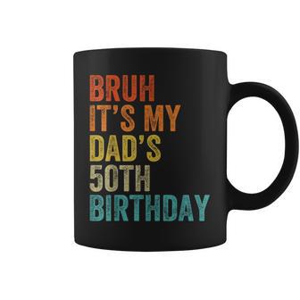Bruh It's My Dad's 50Th Birthday 50 Years Old Dad Coffee Mug - Thegiftio UK