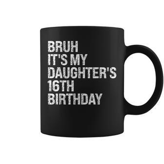 Bruh It's My Daughter's 16Th Birthday Crown Happy Cute Coffee Mug - Thegiftio