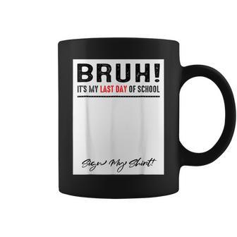 Bruh Its My Last Day Of School Sign My Student Teacher Coffee Mug - Monsterry