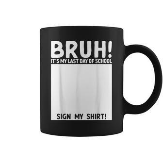 Bruh It's My Last Day Of School Sign My Students Boys Coffee Mug | Seseable UK
