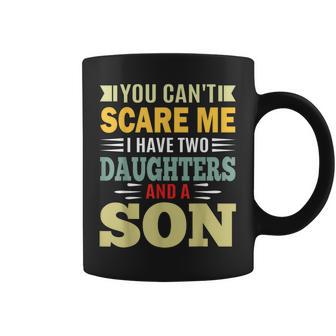 You Can’T Scare Me I Have 2 Daughters And A Son Parent Coffee Mug - Thegiftio UK