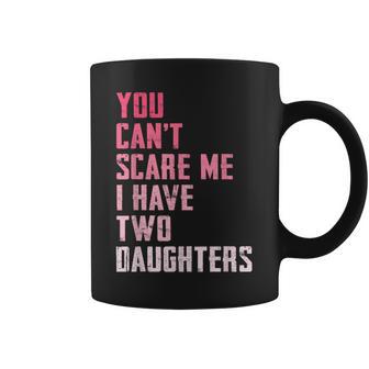 You Can’T Scare Me I Have Two Daughters Pink Mom Jokes Coffee Mug - Thegiftio UK