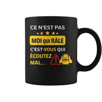 Ce N'est Pas Moi Qui Râle C'estous Qui Écoutez Mal Tasse - Cadeauxyz
