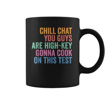 Chill Chat You Guys Are High Key Gon' Cook On This Test Coffee Mug - Monsterry