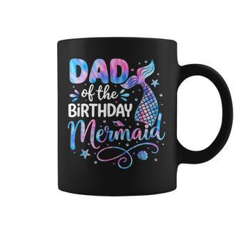Dad Of The Birthday Mermaid Family Matching Party Bday Girl Coffee Mug - Thegiftio