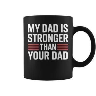 My Dad Is Stronger Than Your Dad Fathers Day Coffee Mug - Thegiftio UK