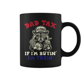 Dad Tax Raccoon If Im Buyin Tryin Fathers Day Papa Men Coffee Mug - Thegiftio UK