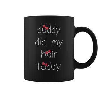 Daddy Did My Hair Today Fathers Day Husband Coffee Mug - Thegiftio UK