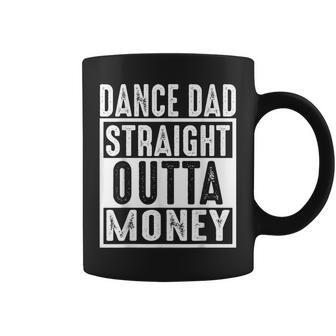 Dance Dad Straight Outta Money Coffee Mug - Thegiftio UK