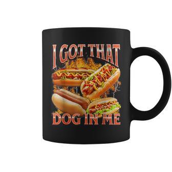 I Got That Dog In Me Hotdog Bootleg Meme Viral Quote Coffee Mug - Thegiftio UK
