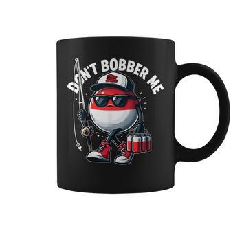 Don't Bobber Me Fishing Fishing Lover Fisherman Coffee Mug - Thegiftio UK