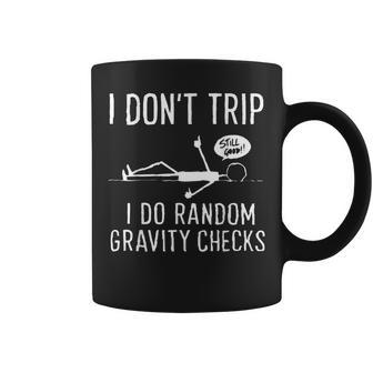 I Don't Trip I Do Random Gravity Checks Still Good Clumsy Coffee Mug - Thegiftio UK