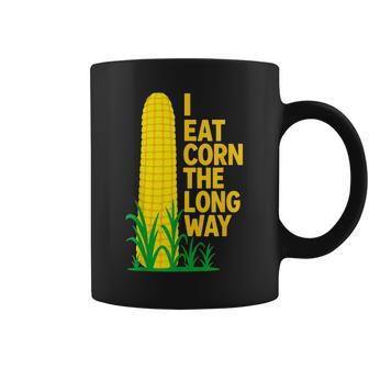 I Eat Corn The Long Way Sarcastic Saying Adult Humor Coffee Mug - Thegiftio