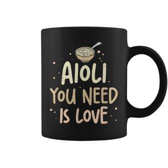 El Alioli Que Necesitas Es Amor Divertidoalsa De Alioli Humor Amantes Del Alioli Taza de café - Regaloses