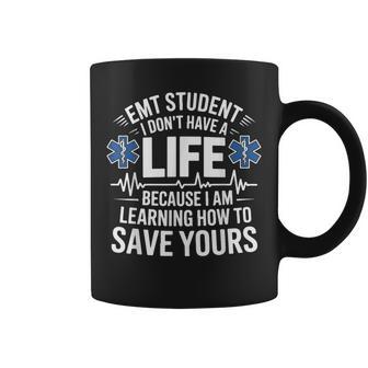Emt Student I Don't Have A Life Learning Save Yours Coffee Mug - Thegiftio