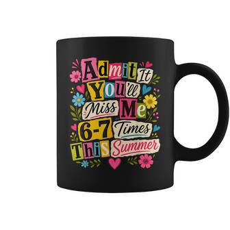 End Of School Teacher Admit It You'll Miss Me 67 Last Day Coffee Mug - Thegiftio UK