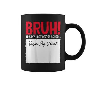 End Of School Year Bruh It's My Last-Day Of School Sign My Coffee Mug - Thegiftio UK