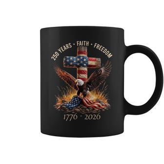 Faith Freedom 250 Years 250Th Anniversary Usa Independence Coffee Mug - Monsterry