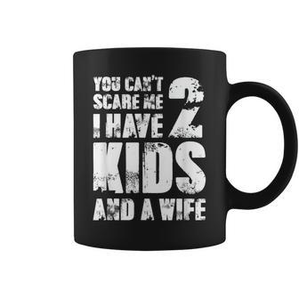 Father Fun You Cant Scare Me I Have 2 Kids And A Wife Coffee Mug - Thegiftio UK