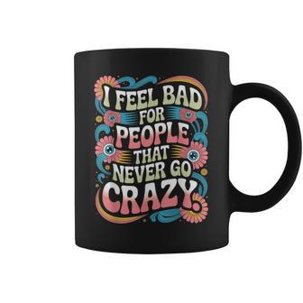 I Feel Bad For People That Never Go Crazy自然にクレイジーに コーヒーマグ - Kawaiitshirt